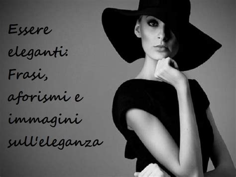 Frasi sull'eleganza: d'animo, femminile, maschile, aforismi di .